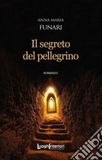 Il segreto del pellegrino libro di Funari Anna Maria