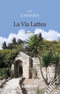 La Via Lattea libro di Lombardi Iuri