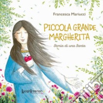 Piccola grande Margherita. Storia di una Santa libro di Mariucci Francesca