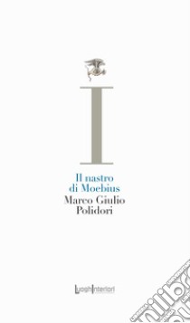 Il nastro di Moebius libro di Polidori Marco Giulio