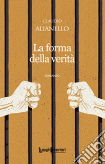 La forma della verità libro di Alianello Claudio