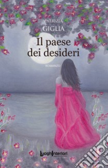 Il paese dei desideri libro di Giglia Patrizia