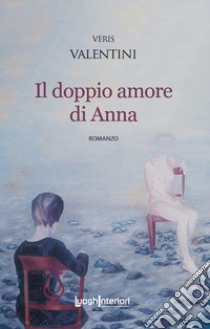 Il doppio amore di Anna libro di Valentini Veris