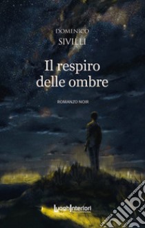 Il respiro delle ombre libro di Sivilli Domenico