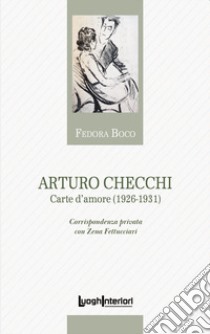 Arturo Checchi. Carte d'amore (1926-1931) libro di Boco F. (cur.)