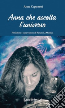 Anna che ascolta l'universo libro di Caponetti Anna