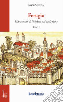 Perugia. Ride a' monti de l'Umbria e al verde piano libro di Zazzerini Laura