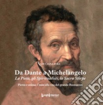 Da Dante a Michelangelo. La Pietà, gli Spiritualisti, la Sacra Stirpe libro di Poli Giuliana