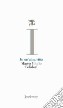 In un'altra città libro di Polidori Marco Giulio