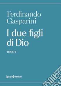 I due figli di Dio. Vol. 2 libro di Gasparini Ferdinando