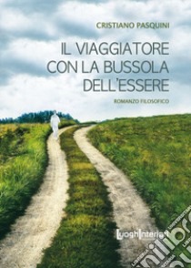 Il viaggiatore con la bussola dell'essere libro di Pasquini Cristiano