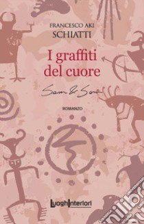 I graffiti del cuore. Sam & Sam libro di Schiatti Francesco Aki