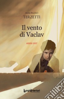 Il vento di Vaclav. Assisi 1937 libro di Terzetti Maurizio