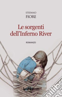 Le sorgenti dell'Inferno River libro di Fiore Stefano