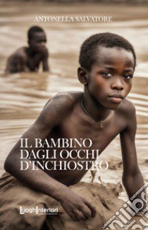 Il bambino dagli occhi d'inchiostro libro di Salvatore Antonella