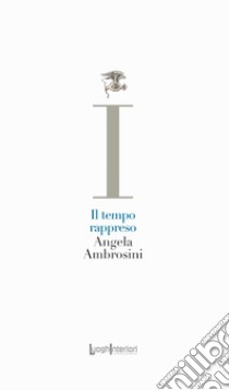 Il tempo rappreso libro di Ambrosini Angela