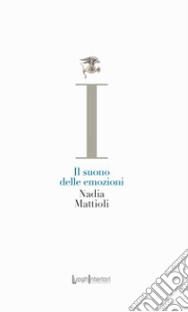 Il suono delle emozioni libro di Mattioli Nadia