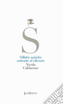 Sillabe antiche sottratte al silenzio libro di Caldarone Nicola