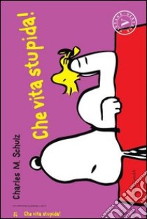 Che stupida vita! libro di Schulz Charles M.