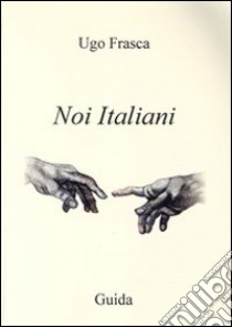 Noi italiani libro di Frasca Ugo