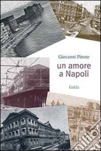 Un amore a Napoli libro di Pirone Giovanni