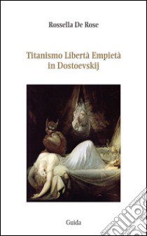 Titanismo libertà empietà in Dostoevskij libro di Delle Rose Rossella