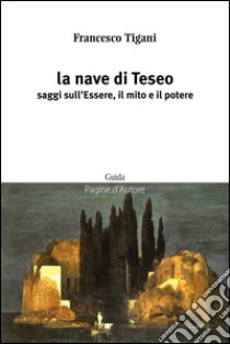 La nave di Teseo. Saggi sull'essere, il mito e il potere libro di Tigani Francesco