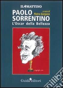 Paolo Sorrentino. L'oscar della bellezza libro di Gargano P. (cur.)