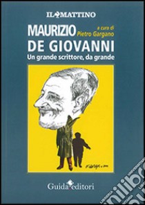 Maurizio de Giovanni. Un grande scrittore, da grande libro di Gargano P. (cur.)