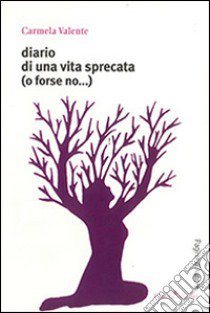 Diario di una vita specata (o forse no...) libro di Valente Carmela