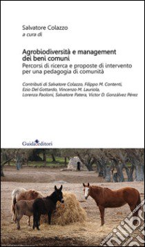 Agrobiodiversità e management dei beni comuni. Pecorsi di ricerca e proposte di intervento per una pedagogia di comunità libro di Colazzo Salvatore