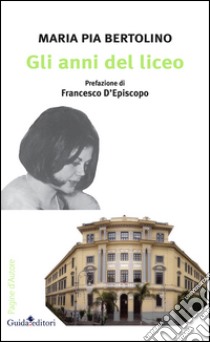 Gli anni del liceo libro di Bertolino Maria P.