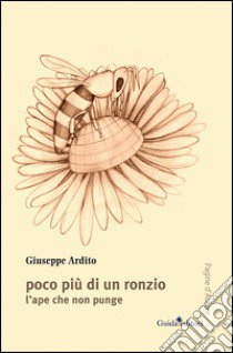 Poco più di un ronzio. L'ape che non punge libro di Ardito Giuseppe