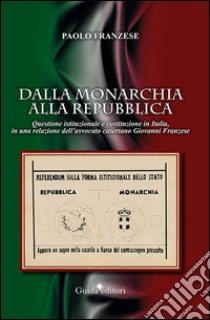 Dalla monarchia alla repubblica. Questione istituzionale e Costituzione in Italia, in una relazione dell'avvocato casertano Giovanni Franzese libro di Franzese Paolo