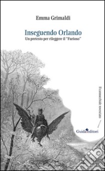 Inseguendo Orlando. Un pretesto per rileggere il «Furioso» libro di Grimaldi Emma