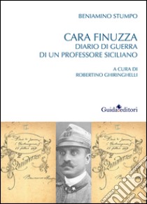 Cara Finuzza. Diario di guerra di un professore siciliano libro di Stumpo Beniamino; Ghiringhelli R. (cur.)