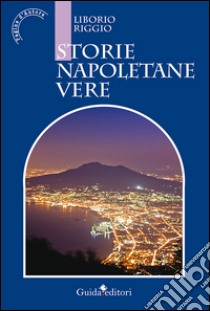 Storie napoletane vere libro di Riggio Liborio