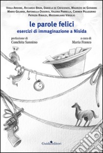 Le parole felici. Esercizi di immaginazione a Nisida libro