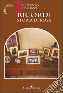 Ricordi. Storia di Rosa libro di Galluzzi Vincenzo