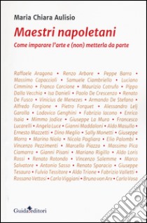 Maestri napoletani. Come imparare l'arte e (non) metterla da parte libro di Aulisio M. Chiara