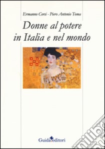 Donne al potere in italia e nel mondo libro di Corsi Ermanno; Toma Antonio