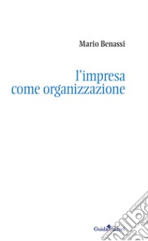 L'impresa come organizzazione libro di Benassi Mario