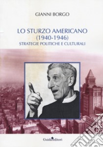 Lo Sturzo americano (1940-1946). Strategie politiche e culturali libro di Borgo Gianni