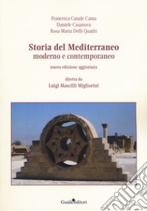 Storia del Mediterraneo moderno e contemporaneo. Nuova ediz. libro di Canale Cama Francesca; Casanova Daniela; Delli Quadri Rosa M.; Mascilli Migliorini L. (cur.)