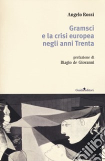 Gramsci e la crisi europea negli anni Trenta libro di Rossi Angelo