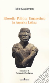 Filosofia politica umanesimo in America Latina libro di Guadarrama Pablo