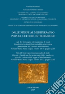 Dalle steppe al Mediterraneo. Popoli, culture, integrazione (Atti del convegno internazionale di studi «Fondazione e rituali delle aristocrazie germaniche nel contesto mediterraneo (Cimitile-Santa Maria Capua Vetere, 18-19 giugno 2015) libro di Rotili M. (cur.); Ebanista C. (cur.)