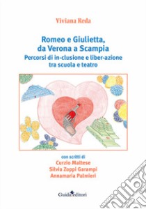 Romeo e Giulietta, da Verona a Scampia. Percorsi di in-clusione e liber-azione tra scuola e teatro libro di Reda Viviana