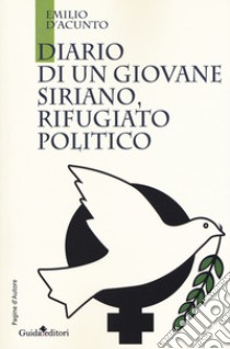 Diario di un giovane siriano, rifugiato politico libro di D'Acunto Emilio