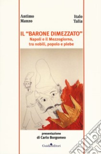 Il «barone dimezzato». Napoli e il Mezzogiorno tra nobili, popolo e plebe libro di Manzo Antimo; Talia Italo